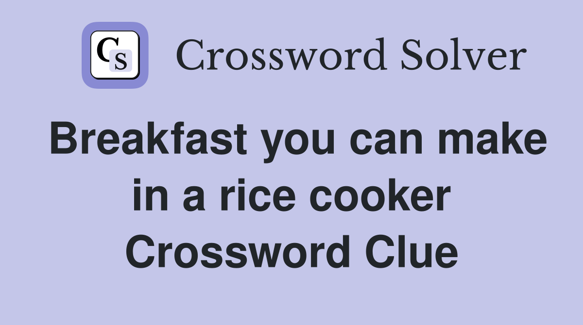 Breakfast you can make in a rice cooker Crossword Clue
