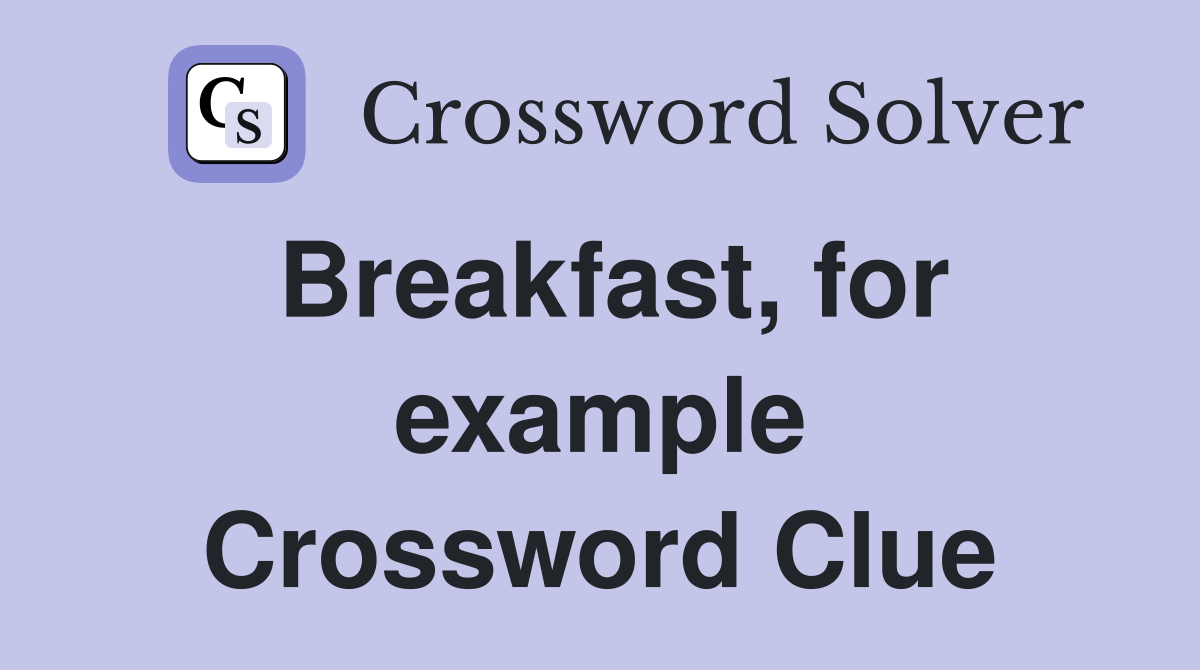 Breakfast, for example Crossword Clue
