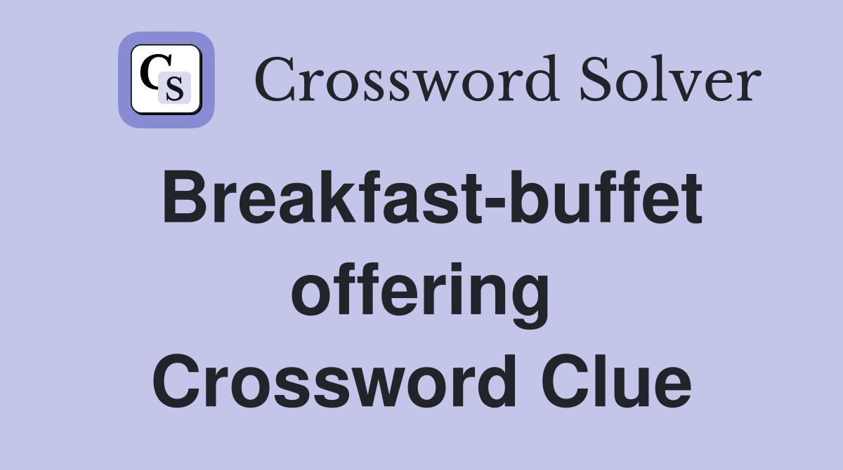 Breakfast-buffet offering Crossword Clue