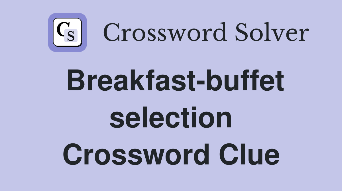 Breakfast-buffet selection Crossword Clue
