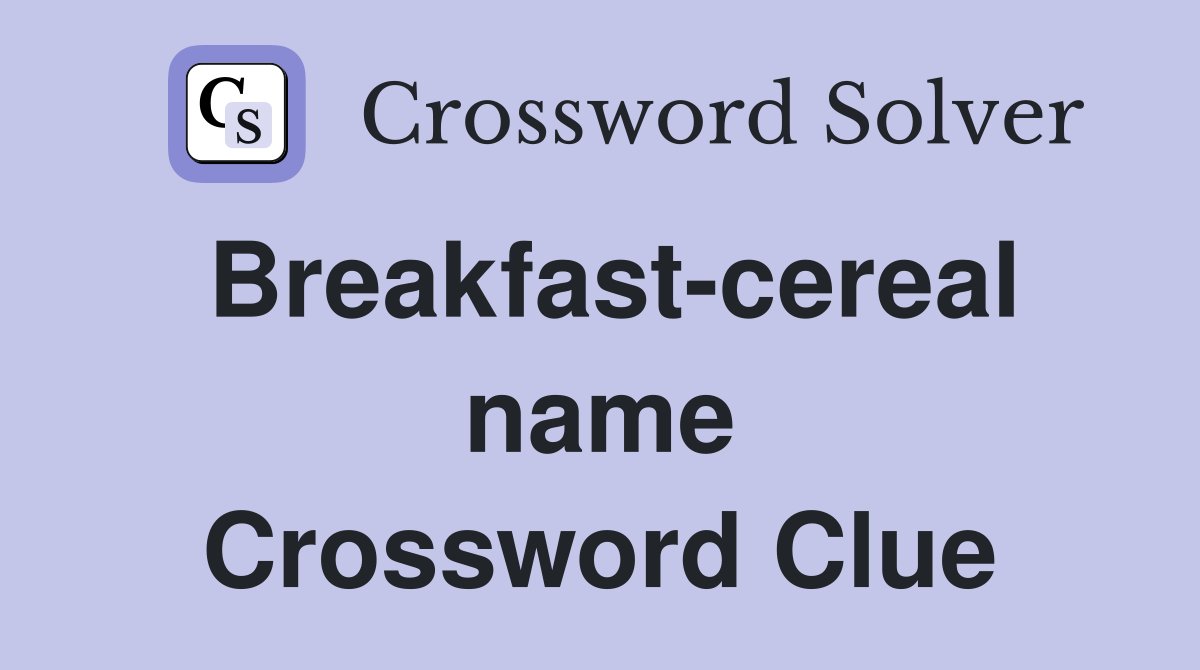 Breakfast-cereal name Crossword Clue