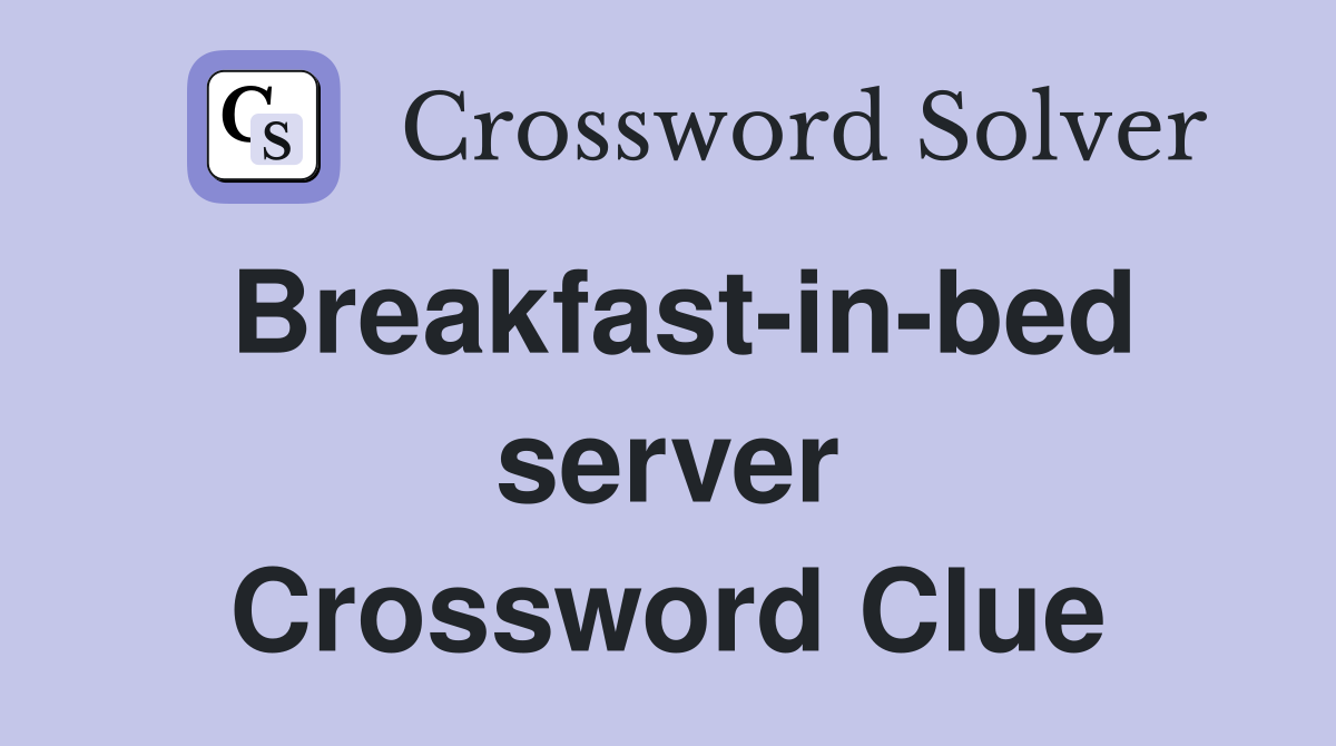 Breakfast-in-bed server Crossword Clue