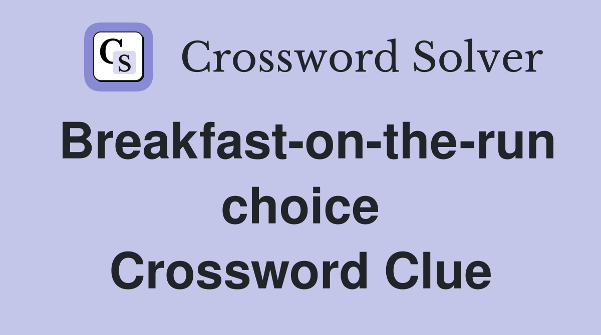 Breakfast-on-the-run choice Crossword Clue