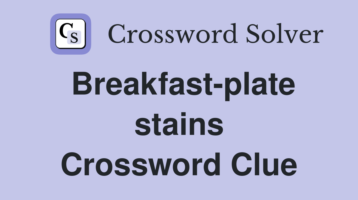 Breakfast-plate stains Crossword Clue