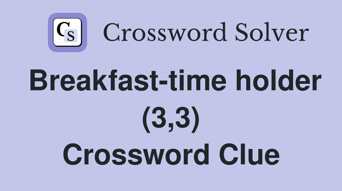 Breakfast-time holder (3,3) Crossword Clue