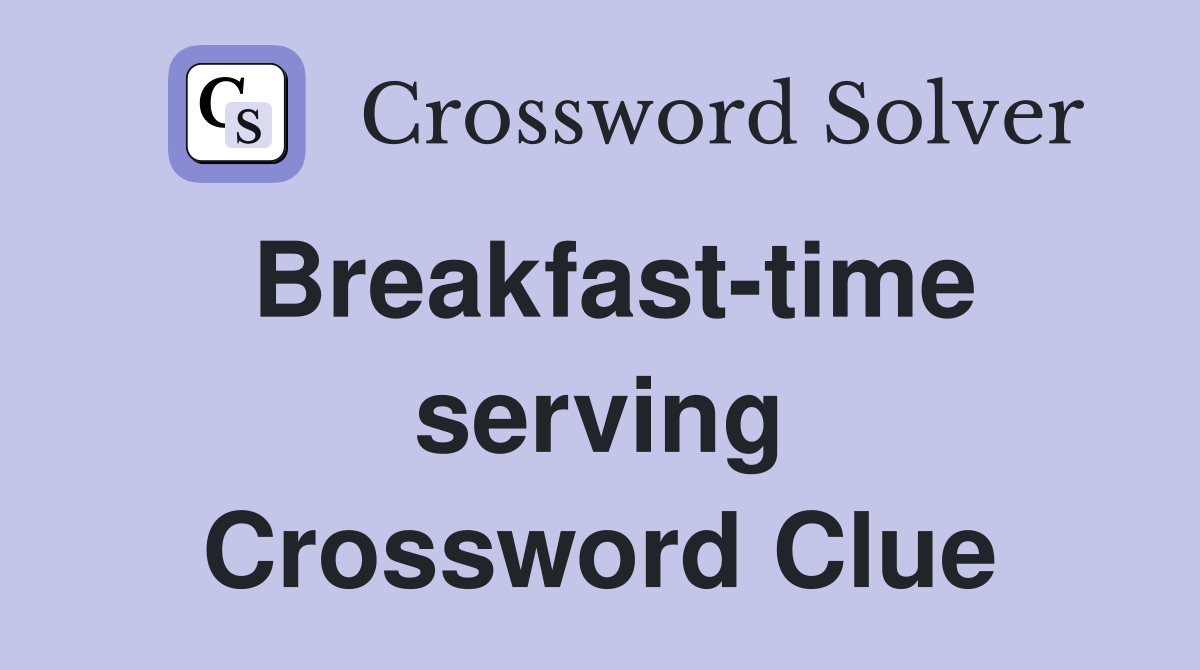 Breakfast-time serving Crossword Clue