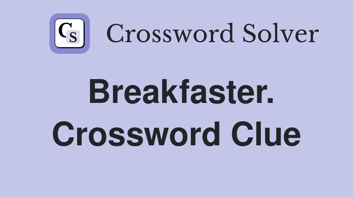 Breakfaster. Crossword Clue