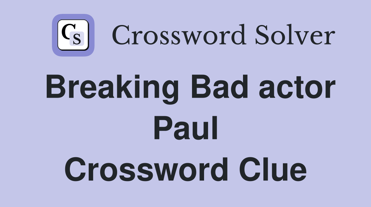 Breaking Bad actor Paul Crossword Clue