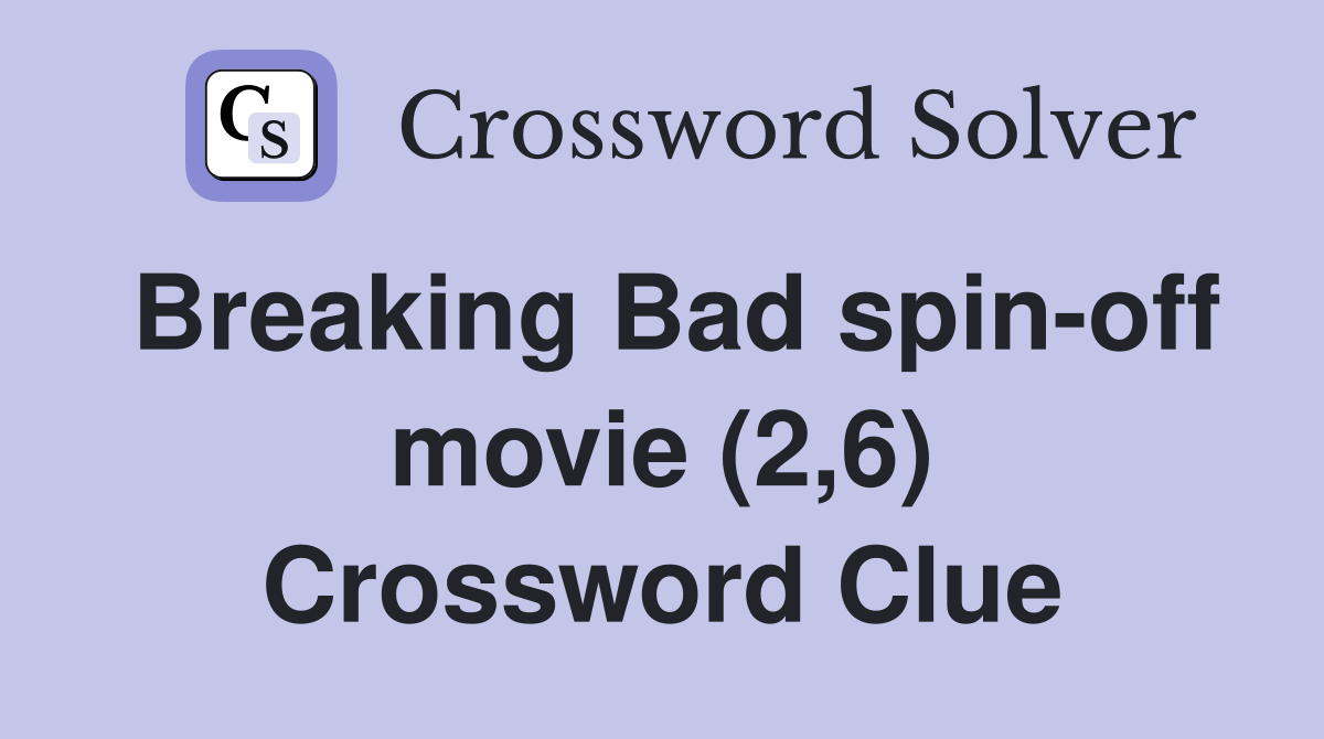 Breaking Bad spin-off movie (2,6) Crossword Clue