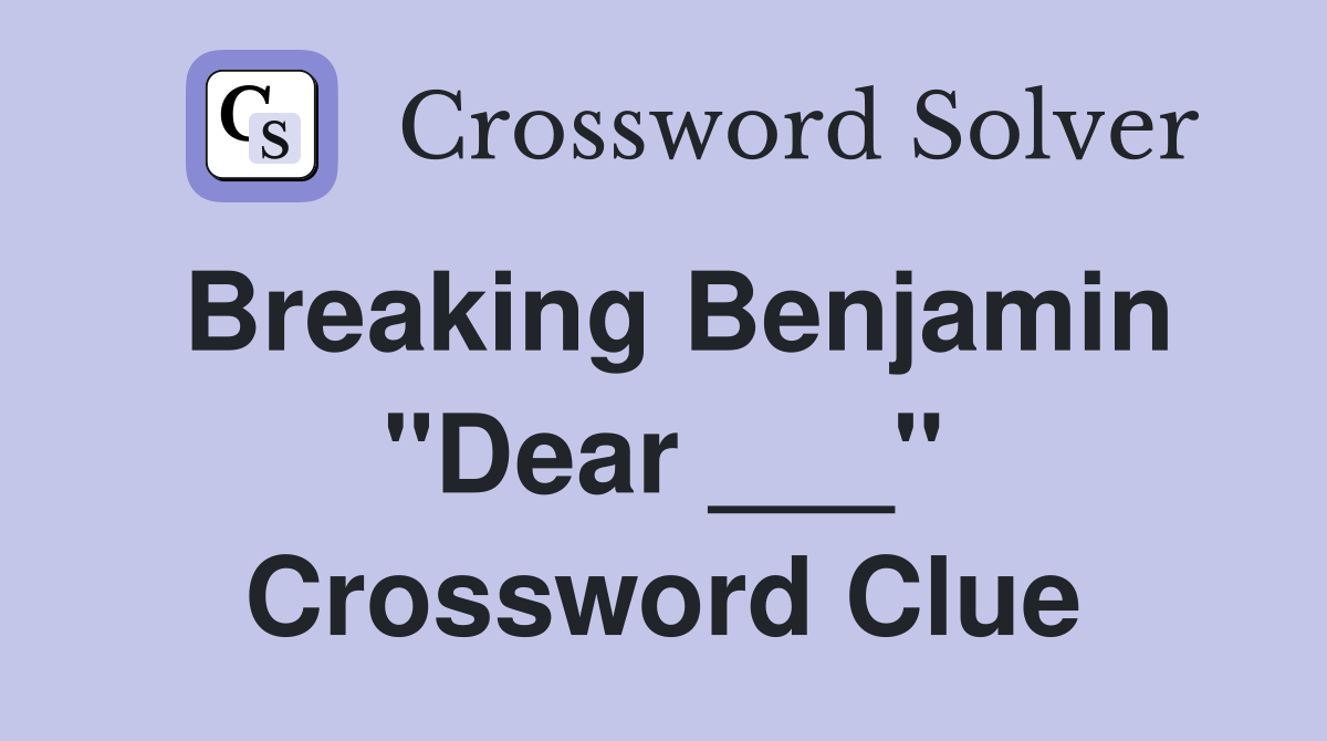 Breaking Benjamin "Dear ___" Crossword Clue