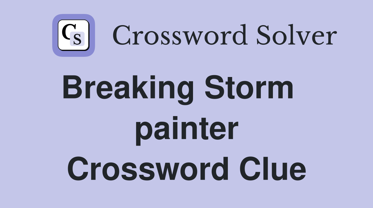 Breaking Storm    painter Crossword Clue