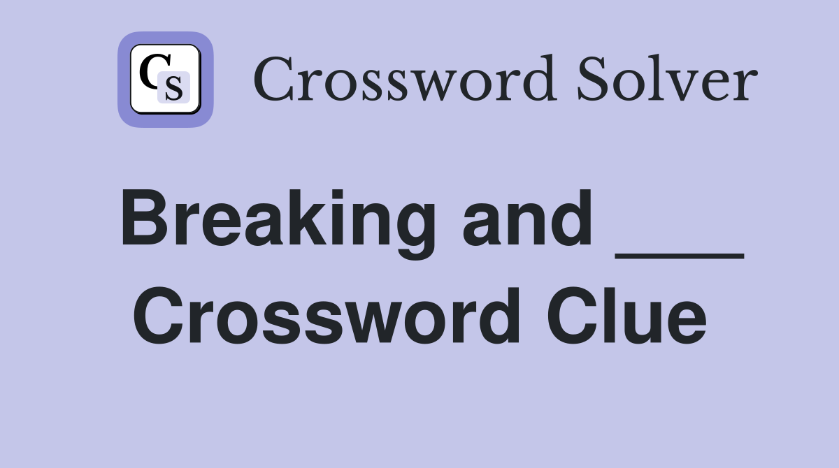 Breaking and ___ Crossword Clue