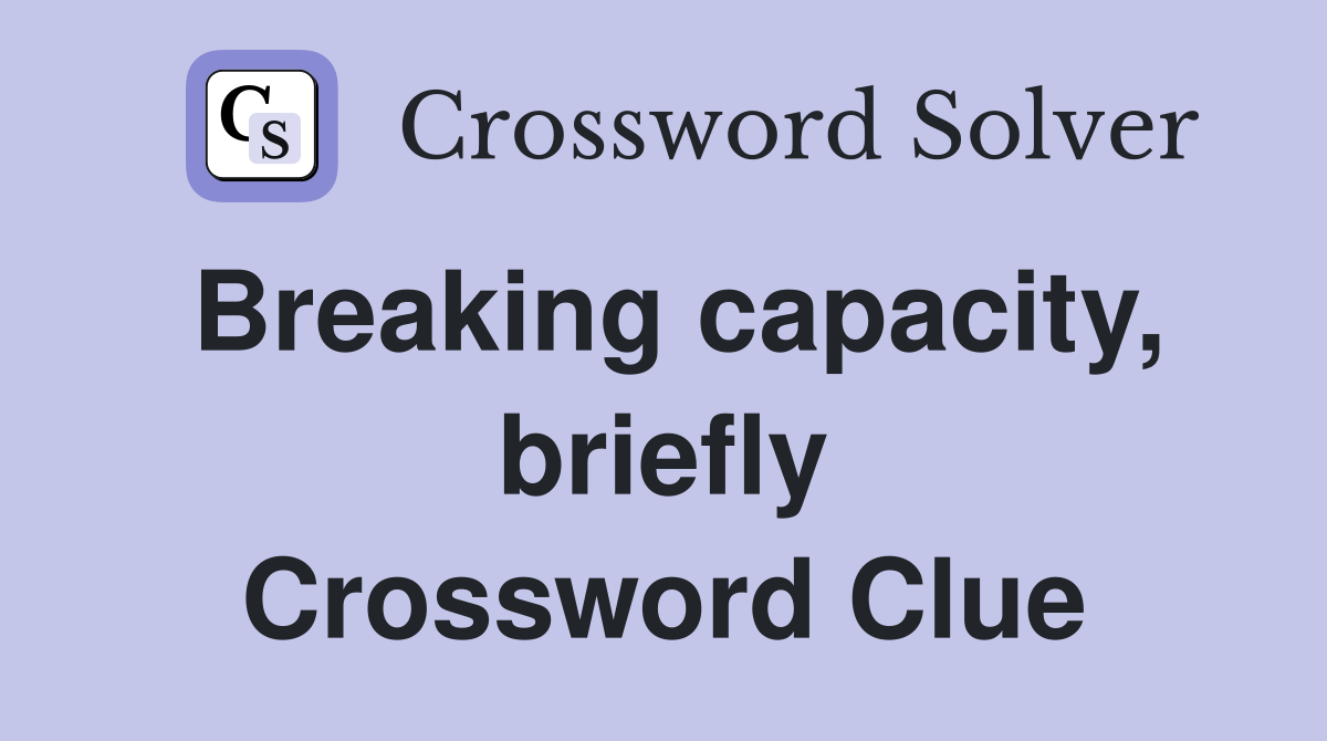 Breaking capacity, briefly Crossword Clue