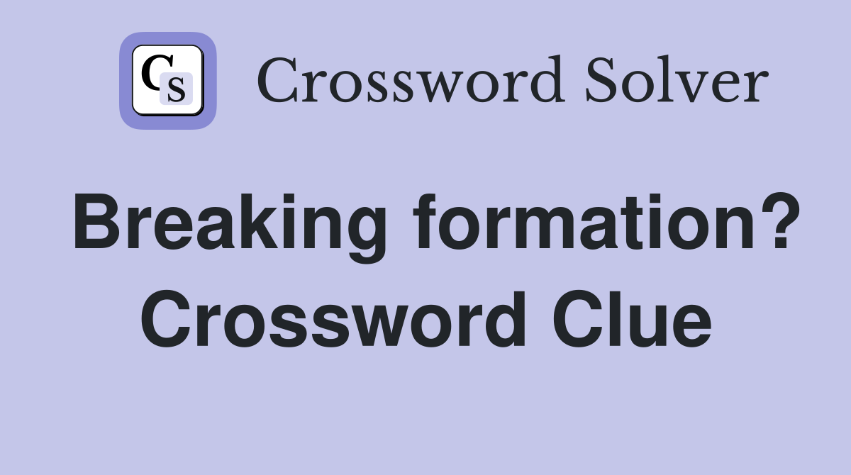 Breaking formation? Crossword Clue