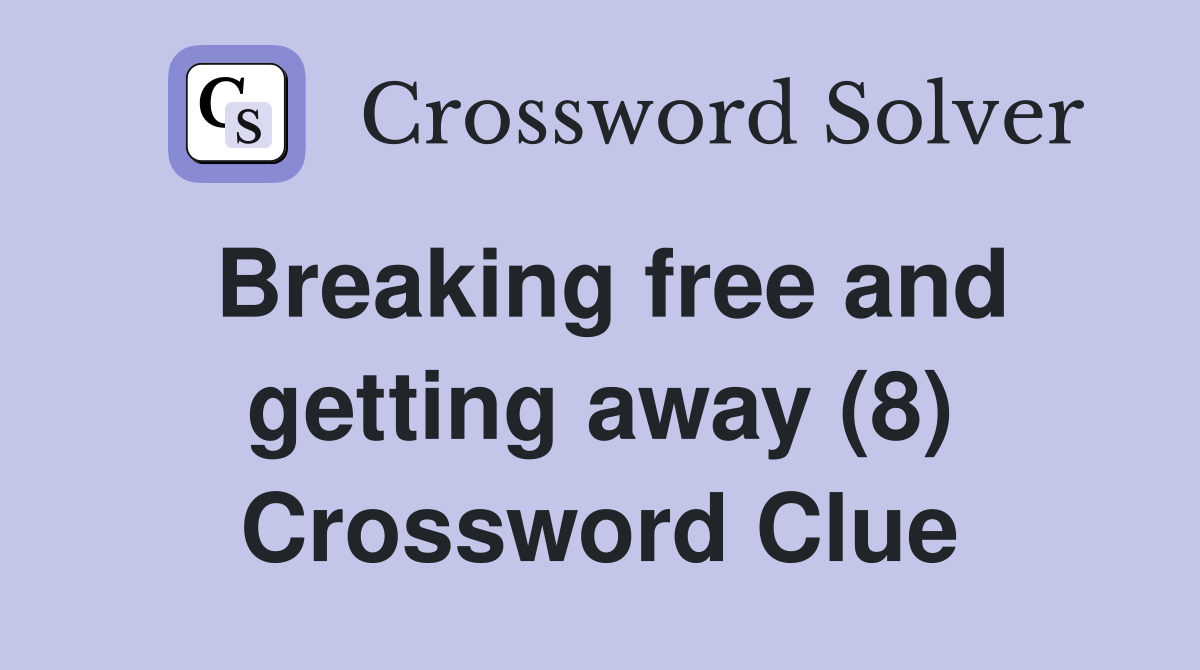 Breaking free and getting away (8) Crossword Clue