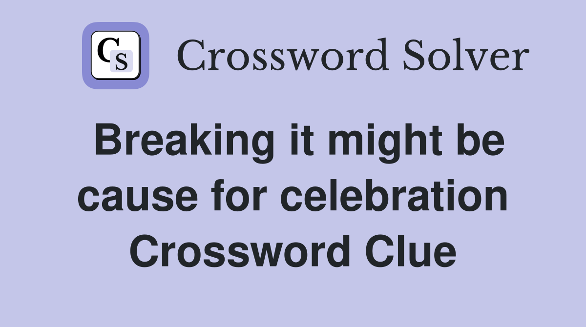 Breaking it might be cause for celebration Crossword Clue