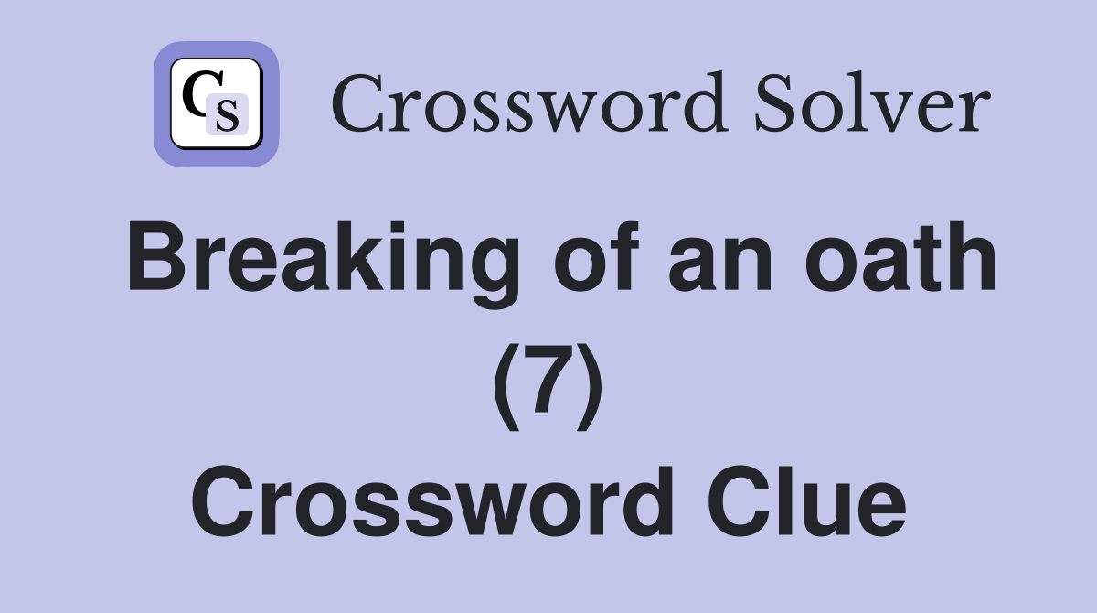 Breaking of an oath (7) Crossword Clue