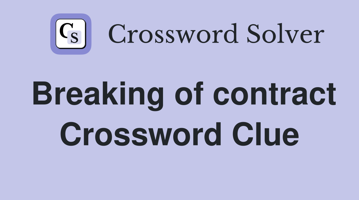 Breaking of contract Crossword Clue