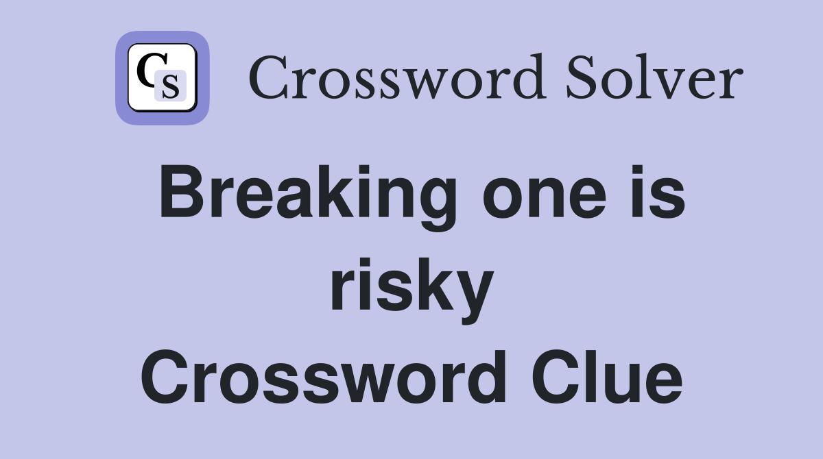 Breaking one is risky Crossword Clue