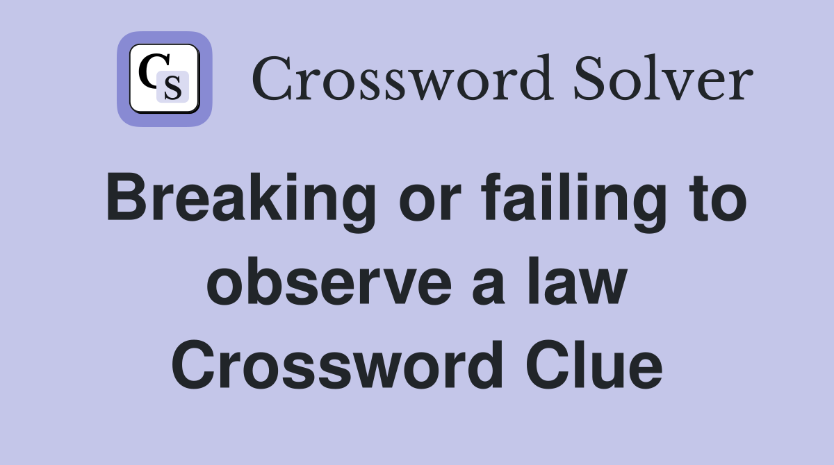 Breaking or failing to observe a law Crossword Clue