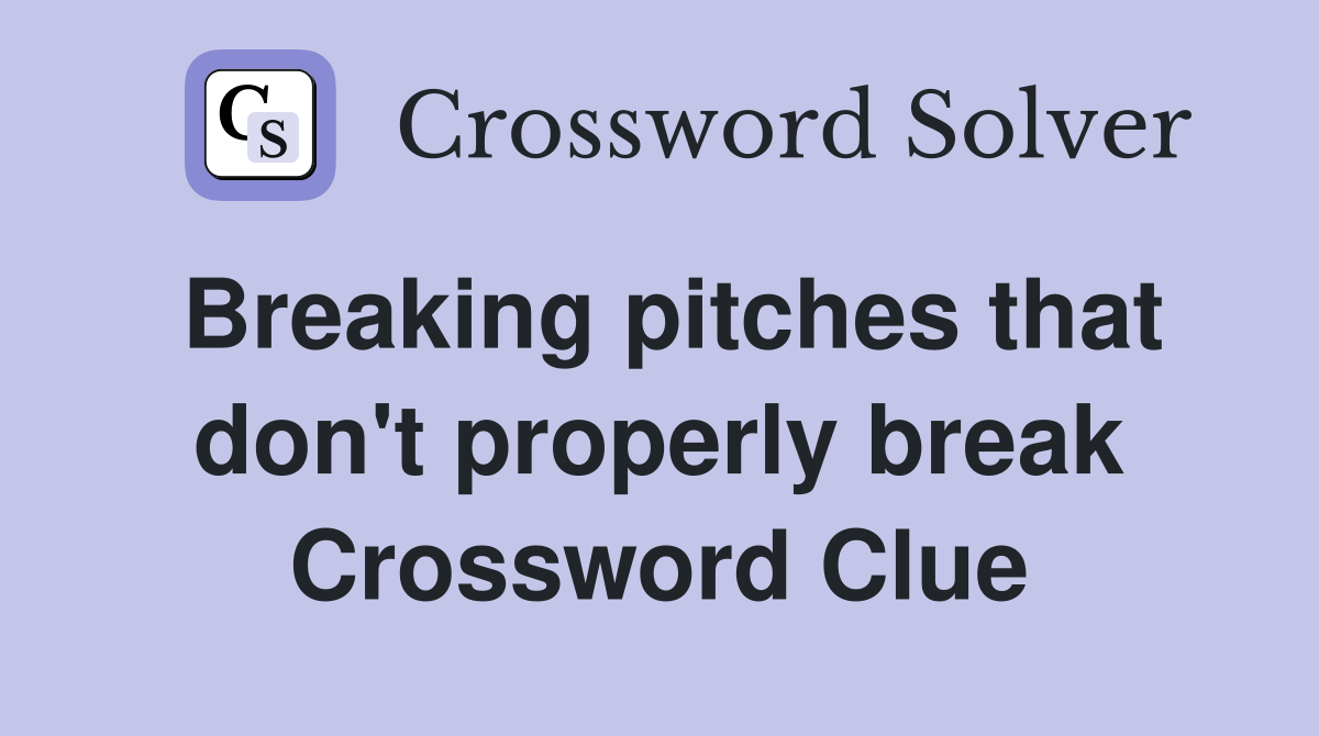 Breaking pitches that don't properly break Crossword Clue