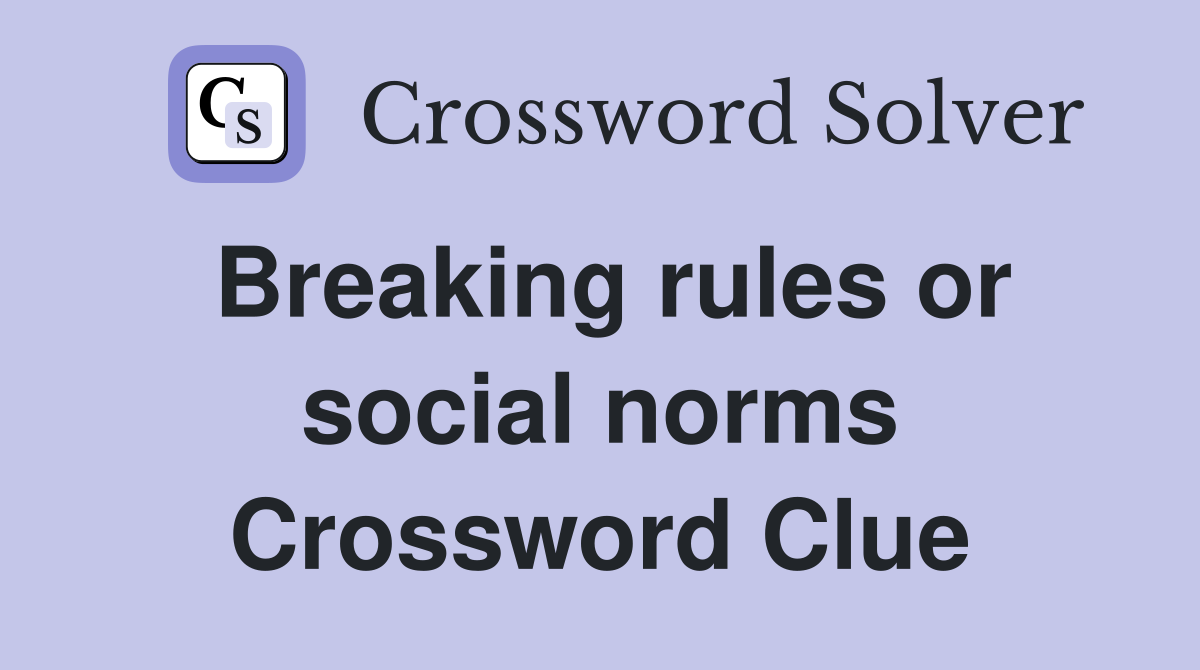 Breaking rules or social norms Crossword Clue