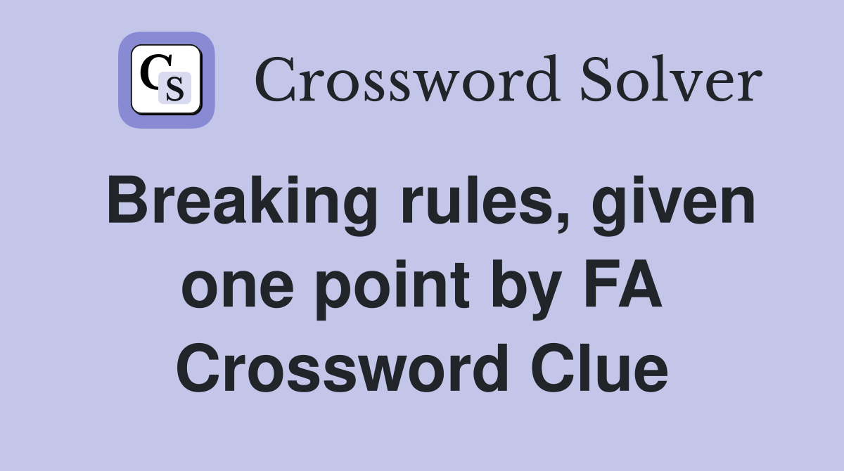 Breaking rules, given one point by FA Crossword Clue