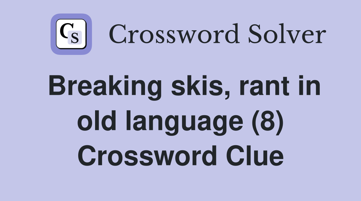 Breaking skis, rant in old language (8) Crossword Clue