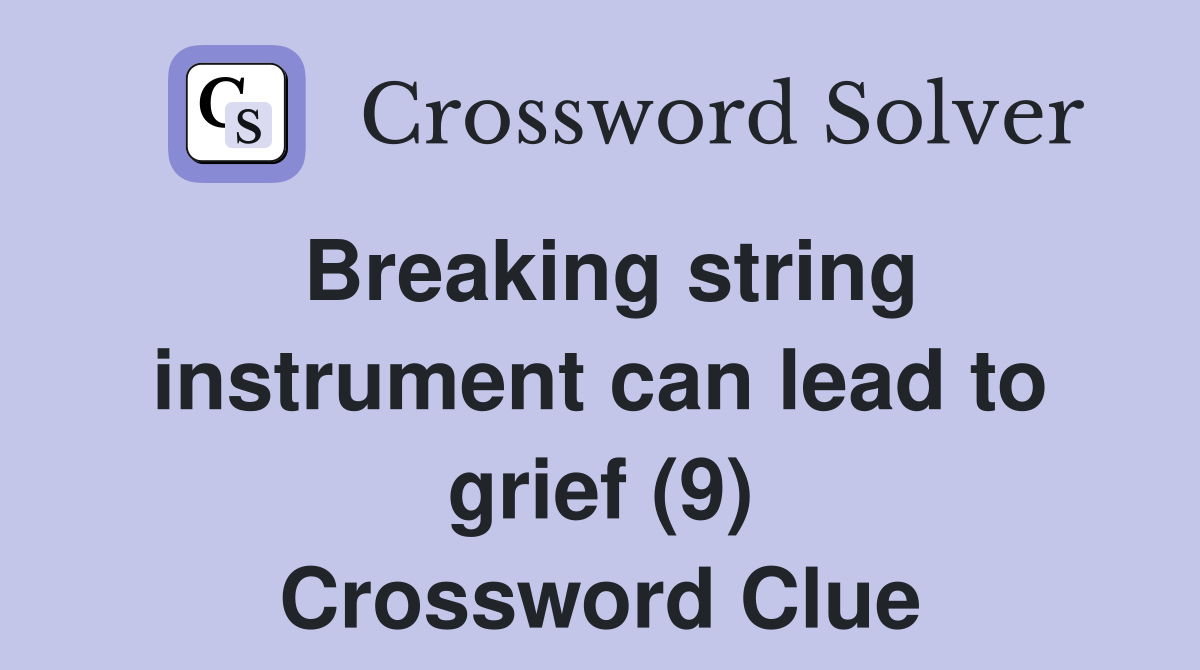 Breaking string instrument can lead to grief (9) Crossword Clue