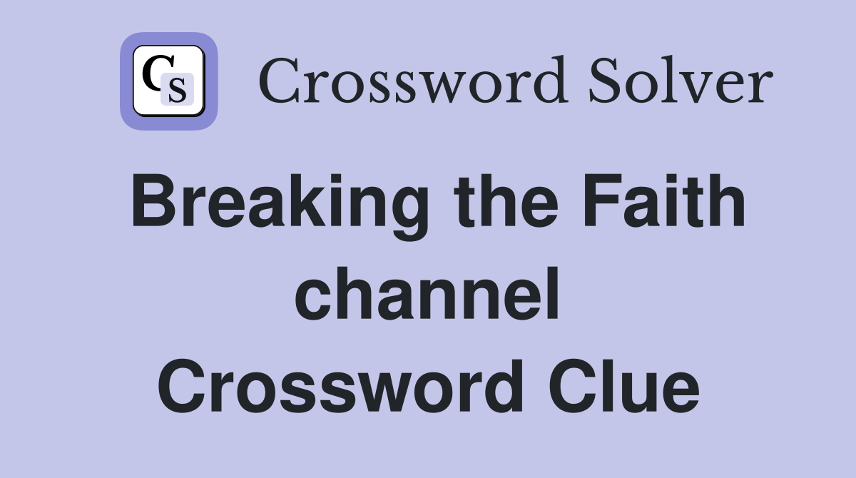 Breaking the Faith channel Crossword Clue