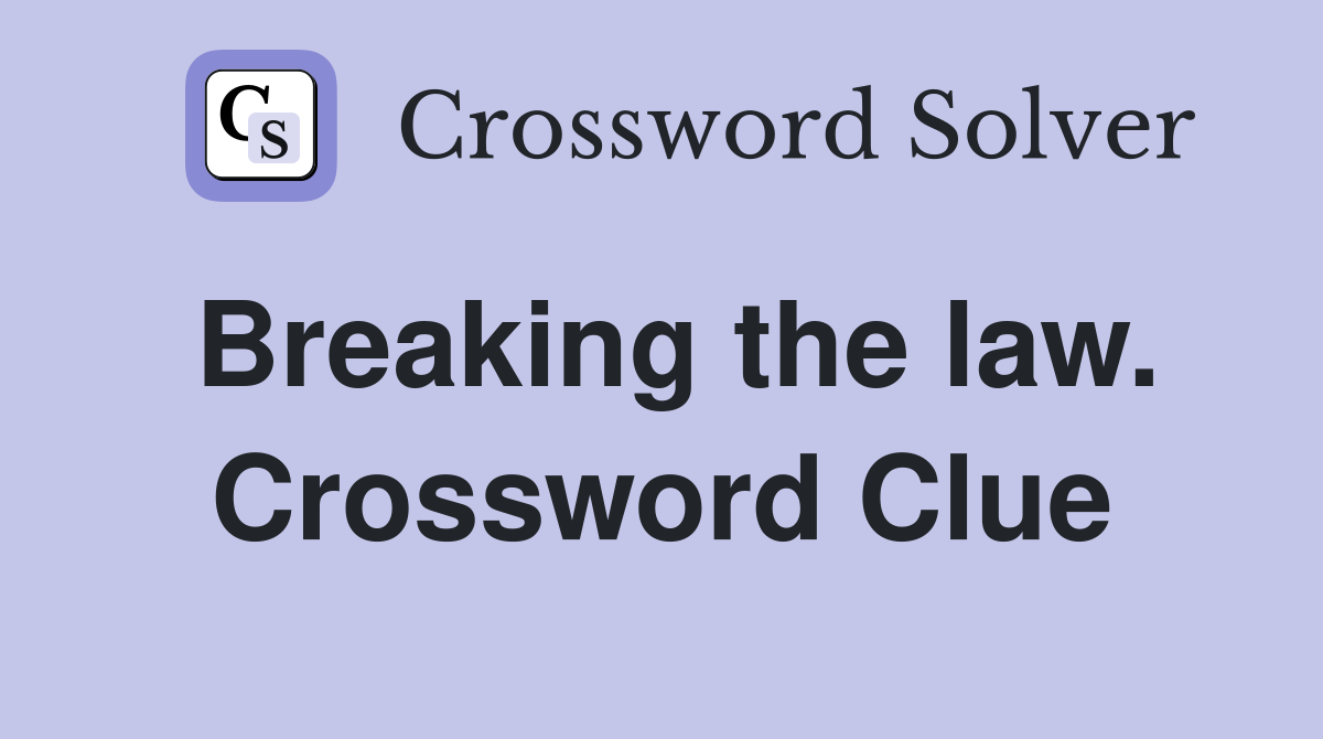 Breaking the law. Crossword Clue