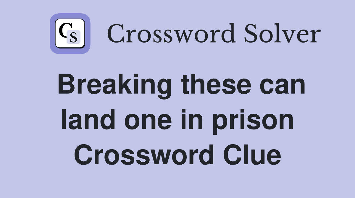 Breaking these can land one in prison Crossword Clue