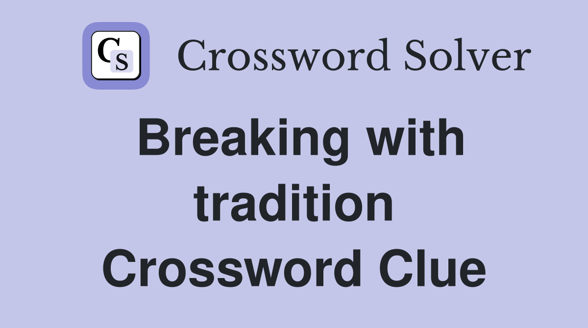 Breaking with tradition Crossword Clue