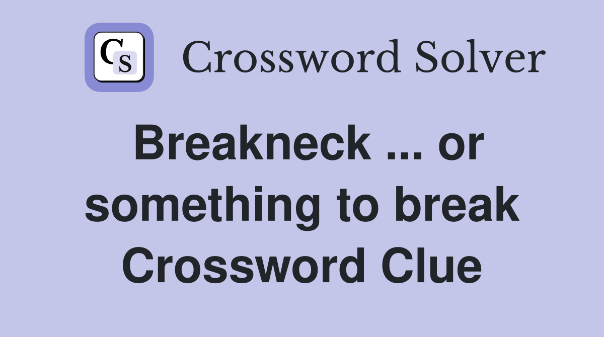Breakneck ... or something to break Crossword Clue