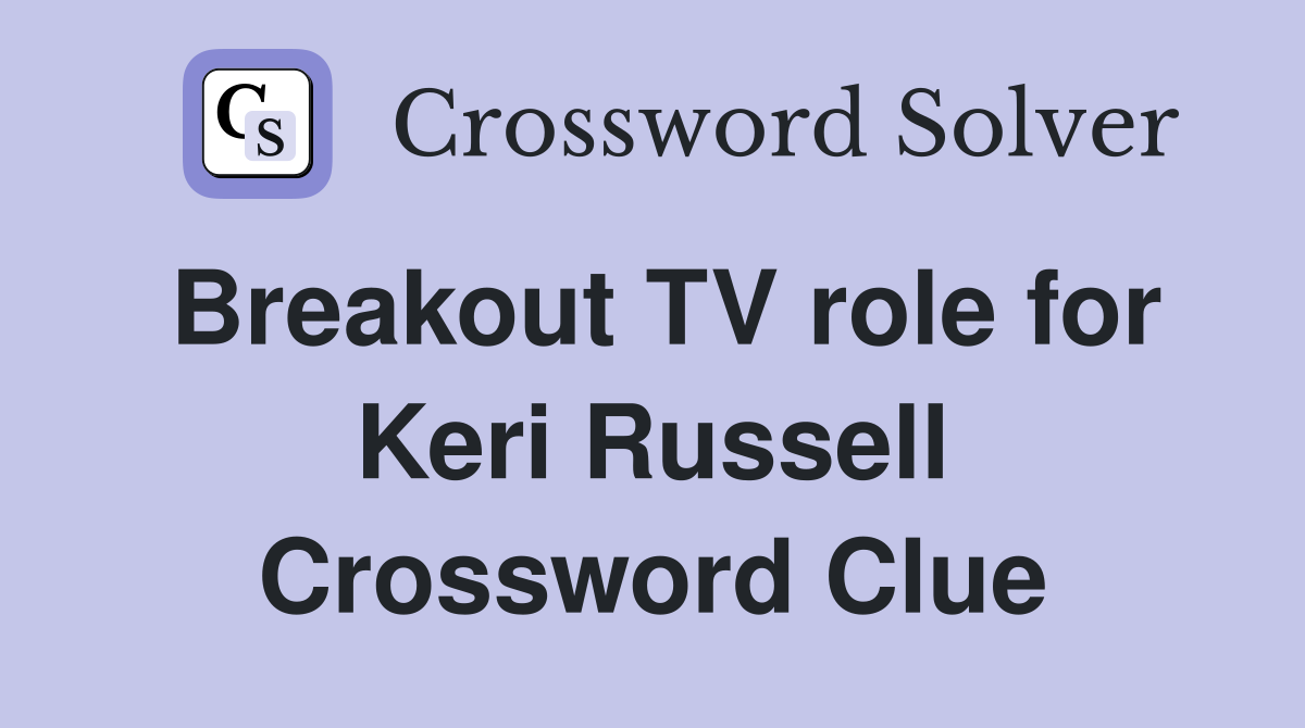 Breakout TV role for Keri Russell Crossword Clue