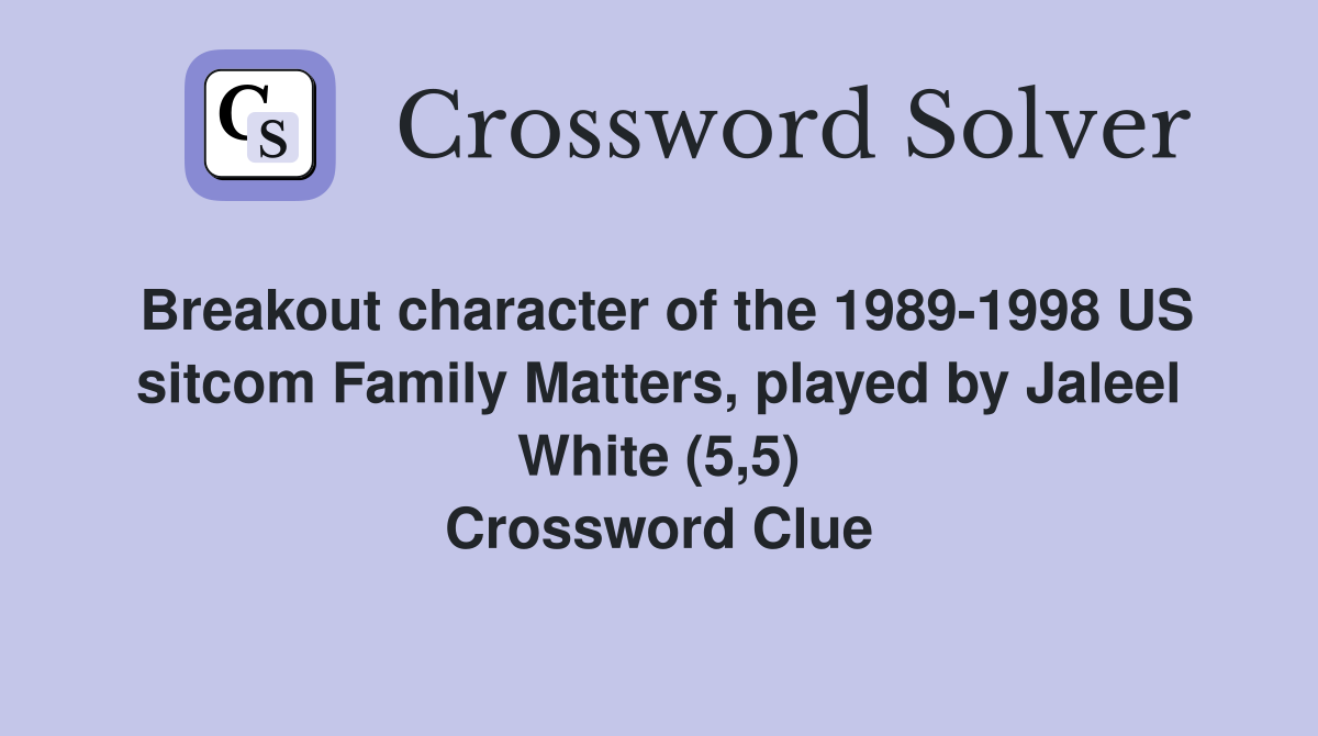 Breakout character of the 1989-1998 US sitcom Family Matters, played by Jaleel White (5,5) Crossword Clue