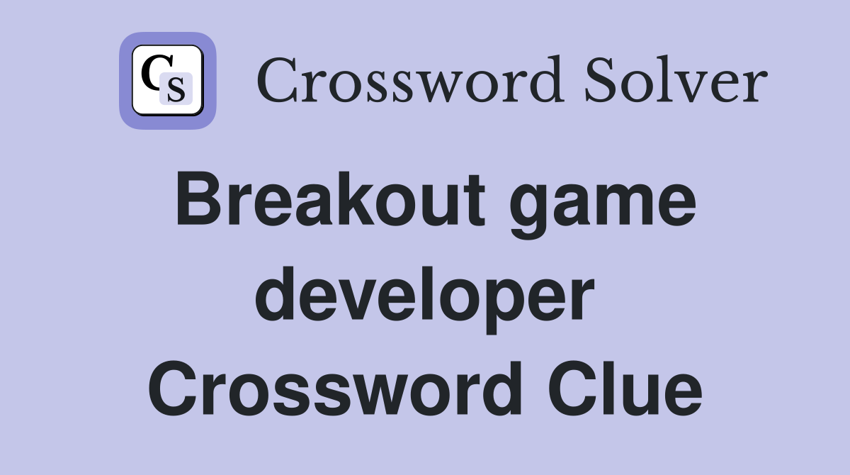 Breakout game developer - Crossword Clue Answers - Crossword Solver