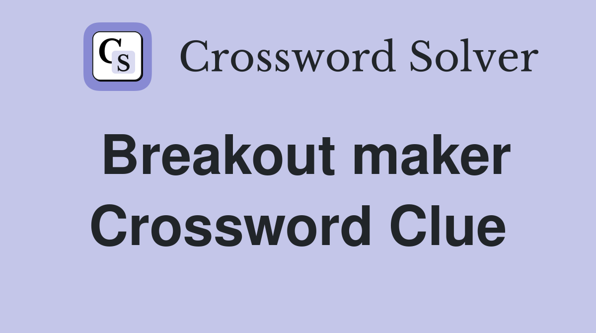 Breakout maker Crossword Clue