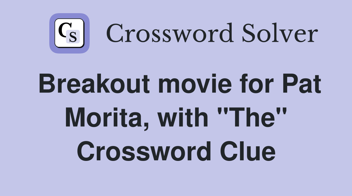 Breakout movie for Pat Morita, with "The" Crossword Clue