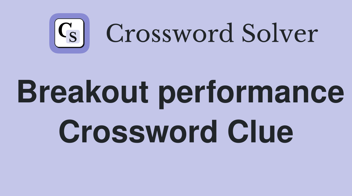 Breakout performance Crossword Clue
