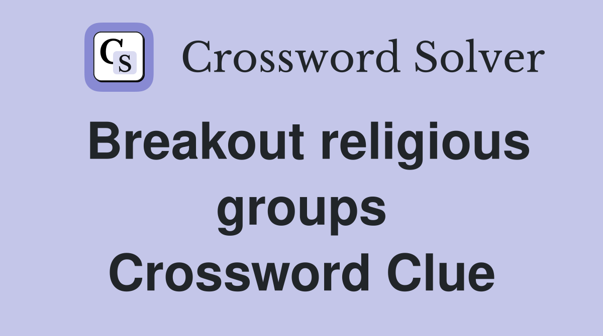 Breakout religious groups Crossword Clue