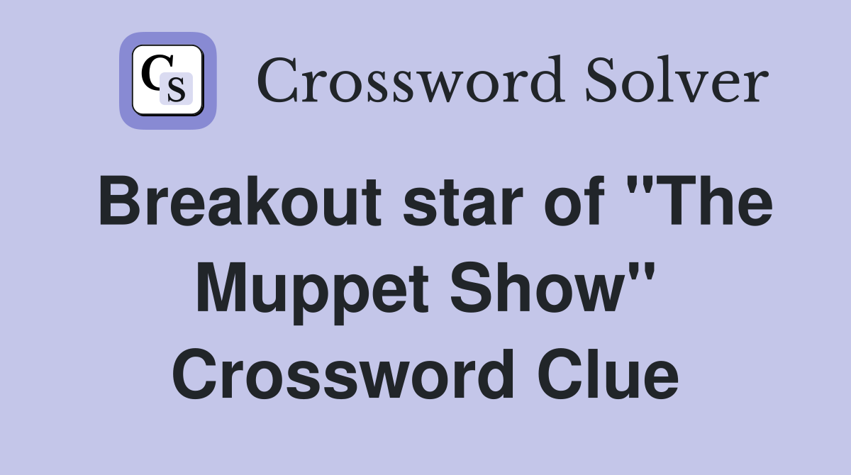 Breakout star of "The Muppet Show" Crossword Clue