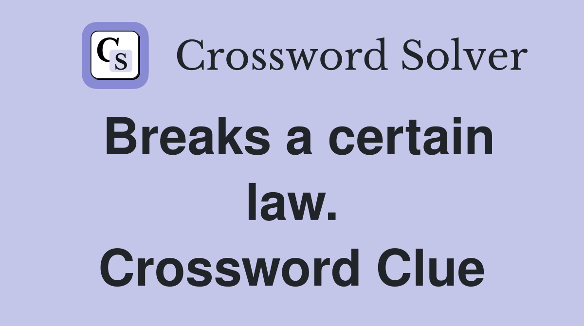 Breaks a certain law. Crossword Clue