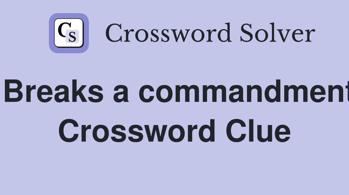 Breaks a commandment Crossword Clue