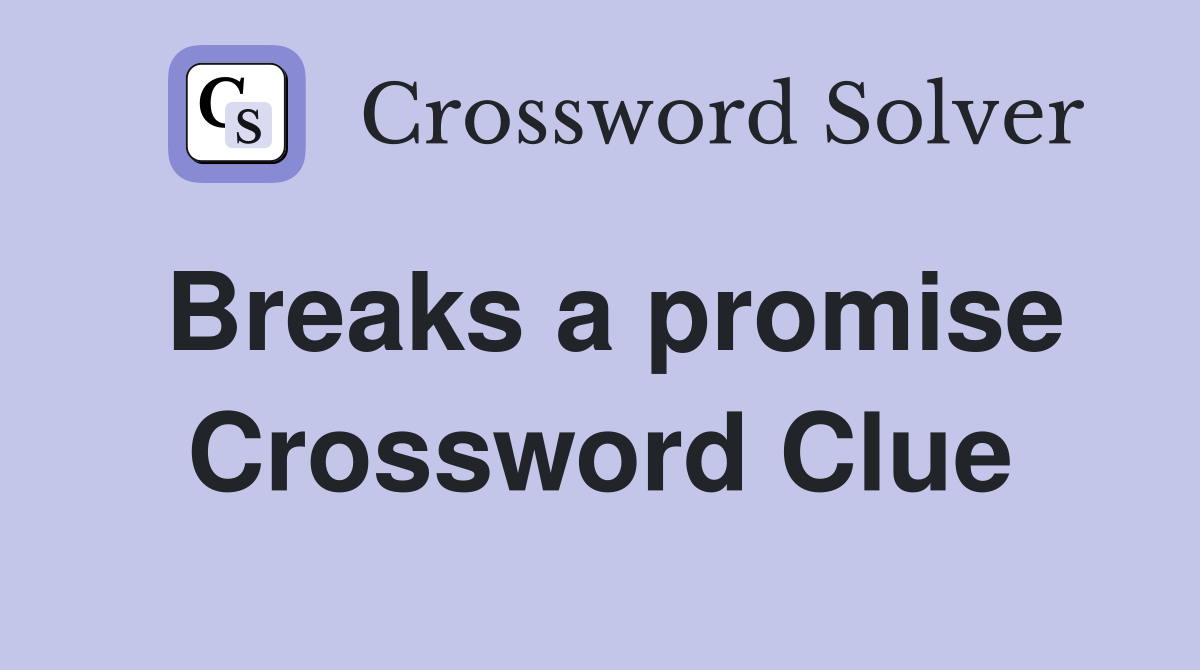 Breaks a promise Crossword Clue