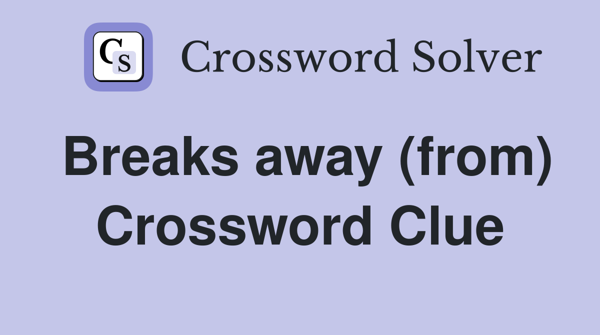 Breaks away (from) Crossword Clue