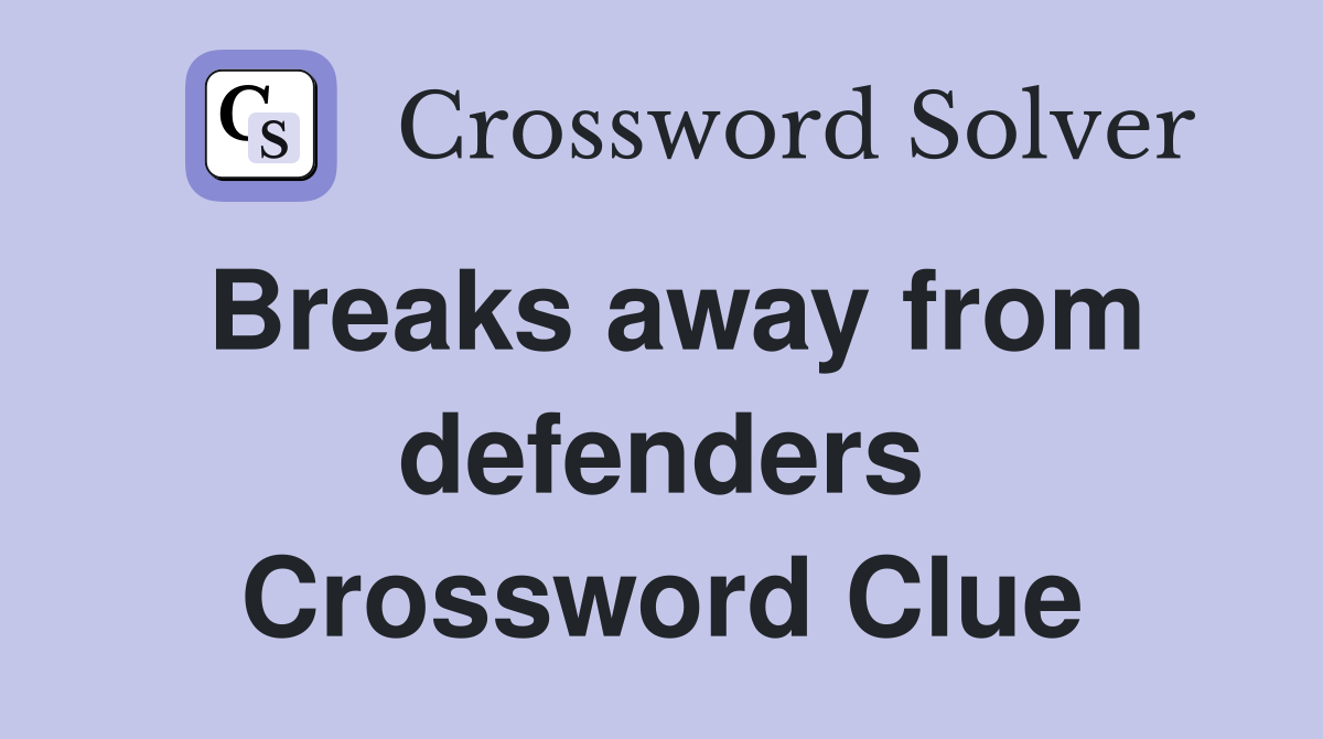 Breaks away from defenders Crossword Clue