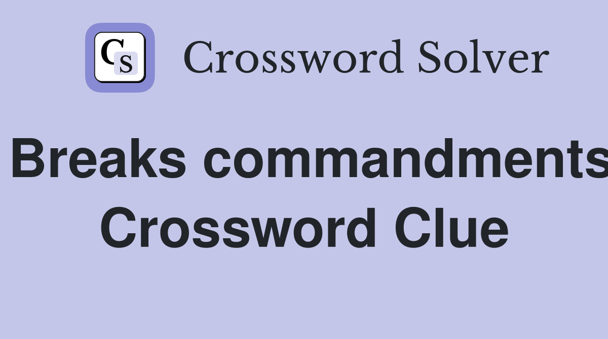 Breaks commandments Crossword Clue