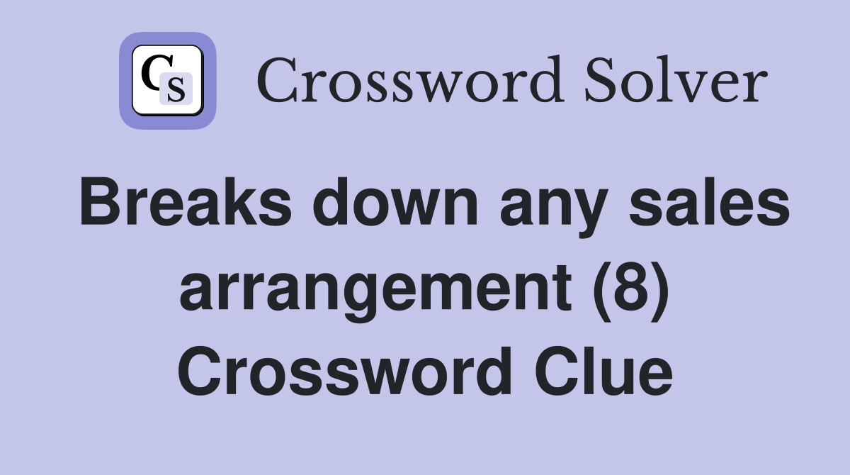 Breaks down any sales arrangement (8) Crossword Clue