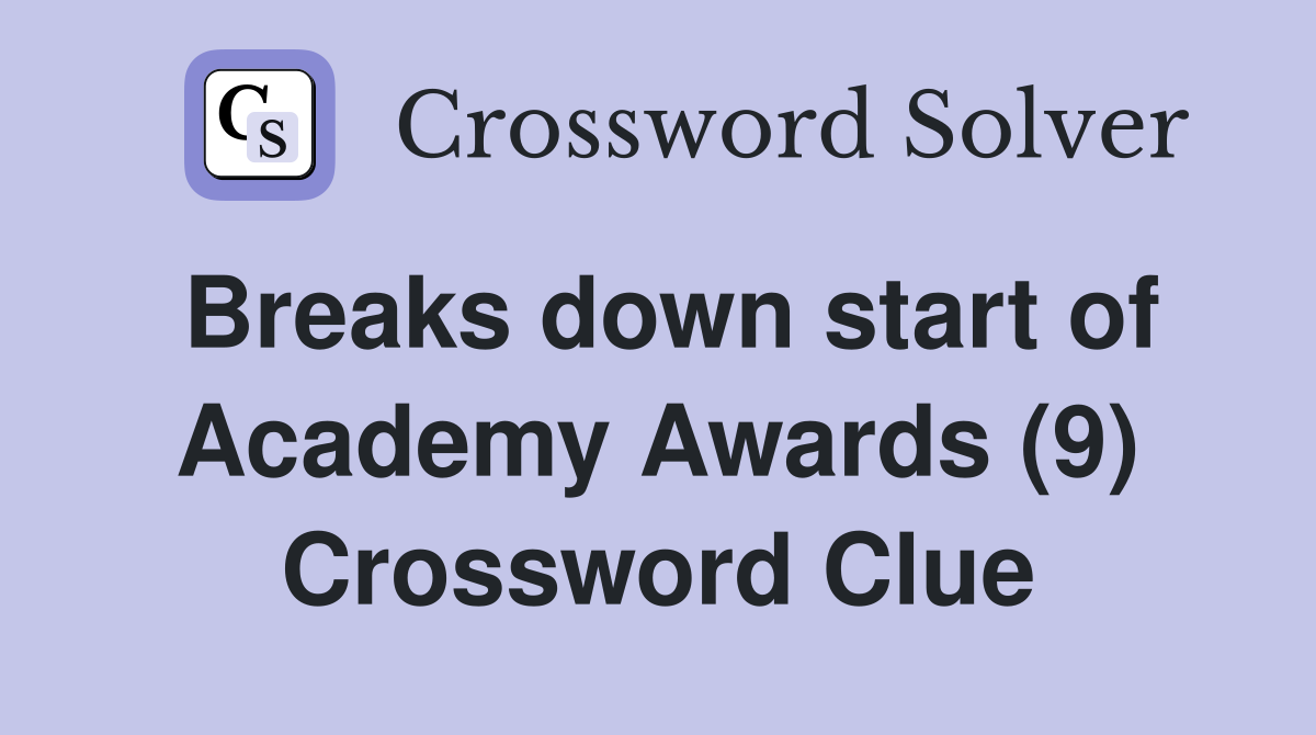 Breaks down start of Academy Awards (9) Crossword Clue
